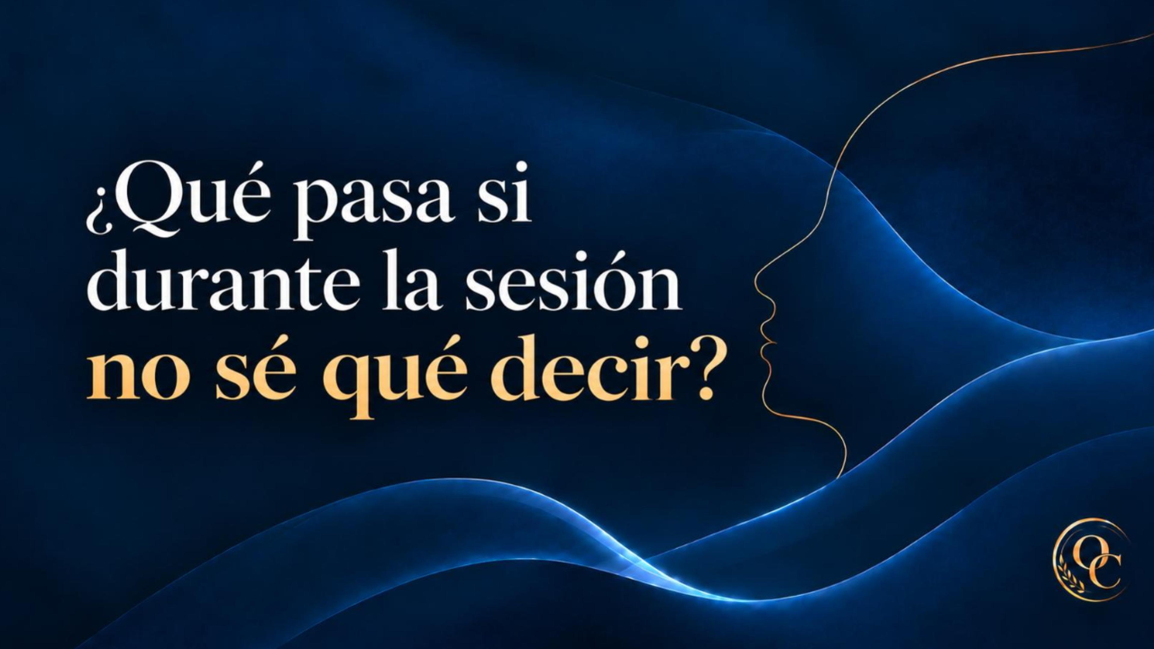 ¿Que pasa si durante la sesion no se que decir?